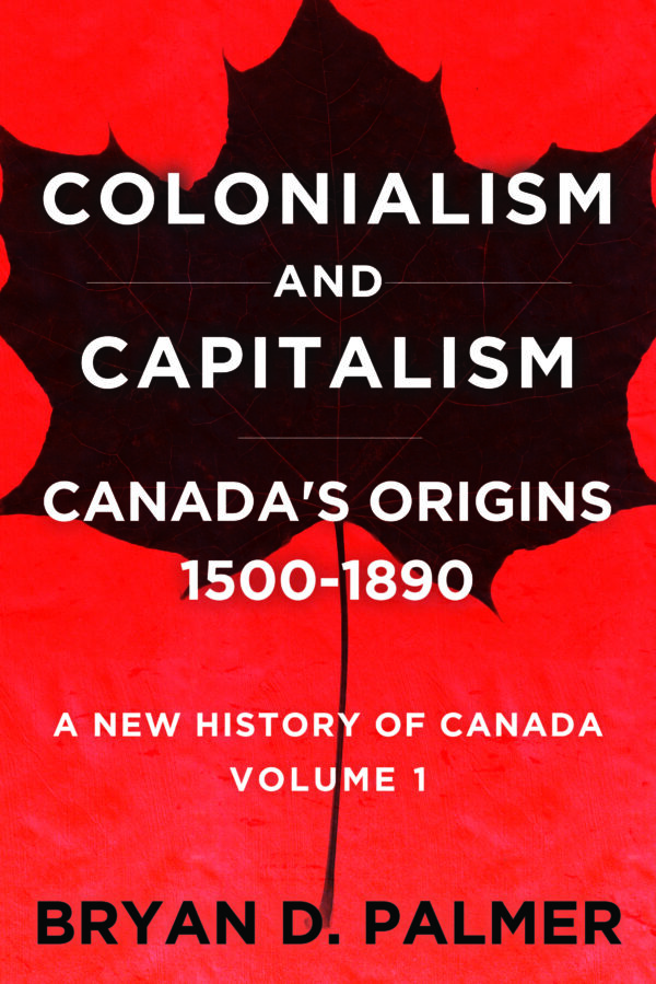 Colonialism and Capitalism: Canada's Origins 1500-1890