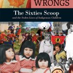 Righting Canada's Wrongs: The Sixties Scoop and the Stolen Lives of Indigenous Children