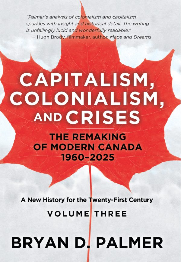 Capitalism, Colonialism, and Crises: The Remaking of Modern Canada 1960–2025