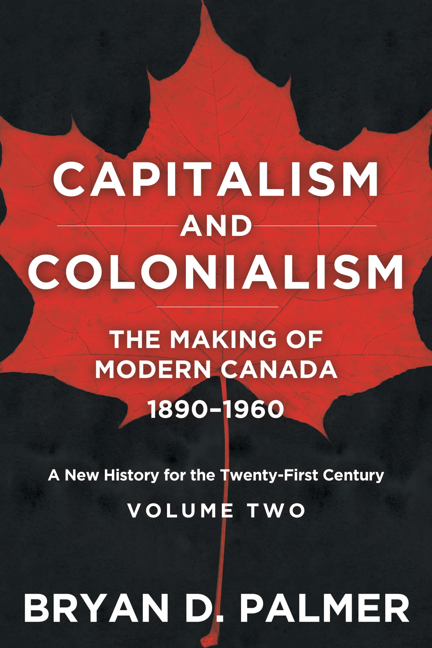 Capitalism and Colonialism: The Making of Modern Canada 1890–1960
