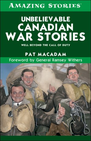 Unbelievable Canadian War Stories